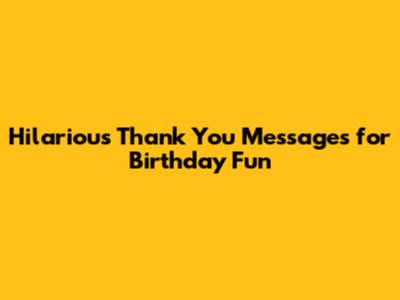Hilarious Thank You Messages for Birthday Fun