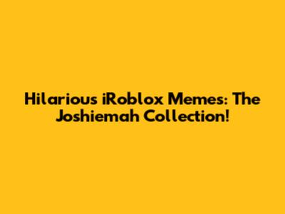 Hilarious iRoblox Memes: The Joshiemah Collection!