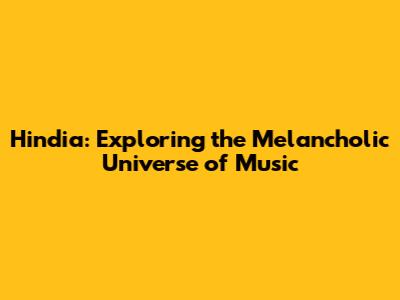 Hindia: Exploring the Melancholic Universe of Music