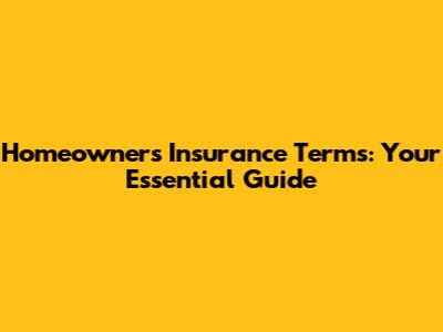 Homeowners Insurance Terms: Your Essential Guide