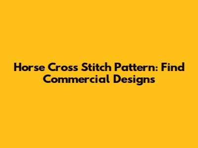 Horse Cross Stitch Pattern: Find Commercial Designs