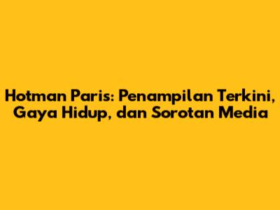 Hotman Paris: Penampilan Terkini, Gaya Hidup, dan Sorotan Media