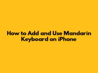 How to Add and Use Mandarin Keyboard on iPhone