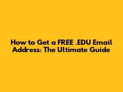 How to Get a FREE .EDU Email Address: The Ultimate Guide