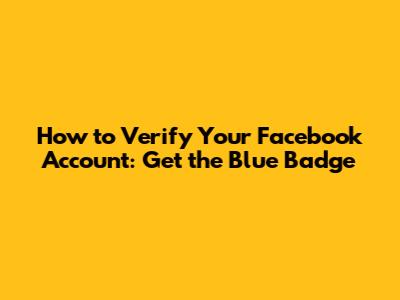 How to Verify Your Facebook Account: Get the Blue Badge