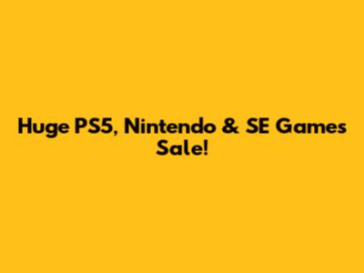 Huge PS5, Nintendo & SE Games Sale!
