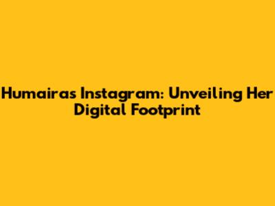 Humaira's Instagram: Unveiling Her Digital Footprint