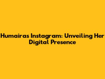 Humaira's Instagram: Unveiling Her Digital Presence