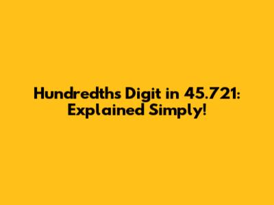 Hundredths Digit in 45.721: Explained Simply!