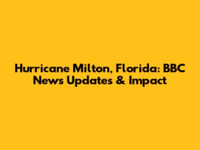 Hurricane Milton, Florida: BBC News Updates & Impact