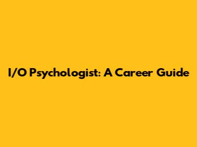 I/O Psychologist: A Career Guide