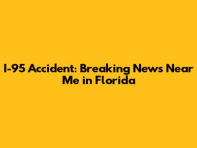 I-95 Accident: Breaking News Near Me in Florida