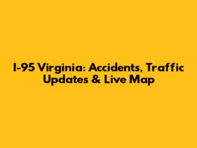 I-95 Virginia: Accidents, Traffic Updates & Live Map