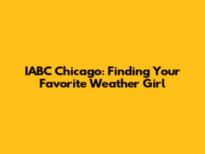 IABC Chicago: Finding Your Favorite Weather Girl