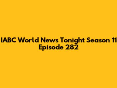 IABC World News Tonight Season 11 Episode 282