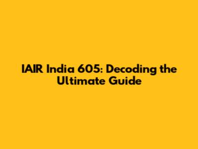 IAIR India 605: Decoding the Ultimate Guide