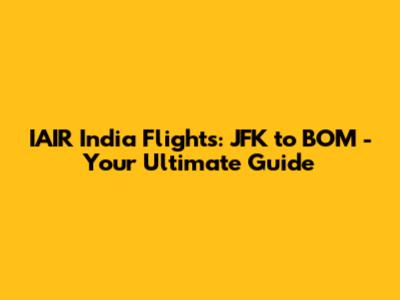 IAIR India Flights: JFK to BOM - Your Ultimate Guide