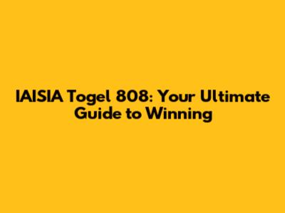 IAISIA Togel 808: Your Ultimate Guide to Winning