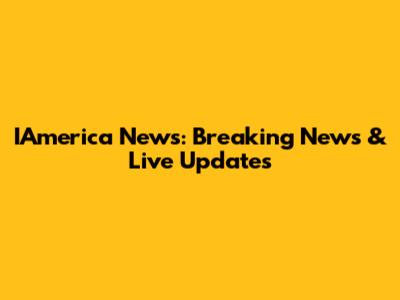 IAmerica News: Breaking News & Live Updates