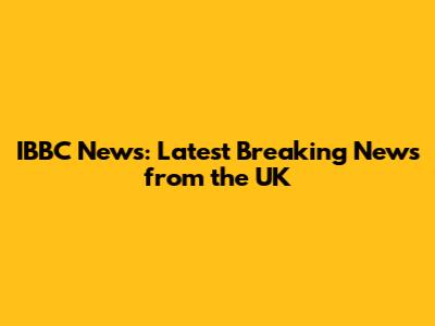 IBBC News: Latest Breaking News from the UK