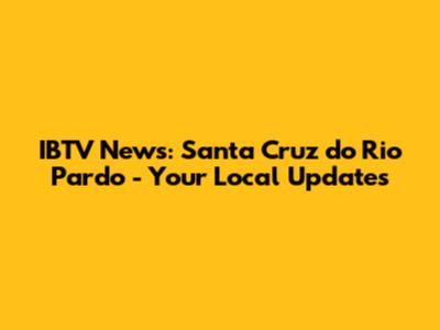 IBTV News: Santa Cruz do Rio Pardo - Your Local Updates
