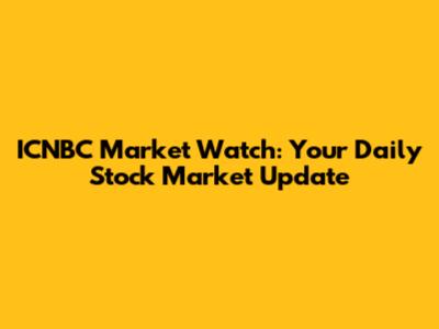 ICNBC Market Watch: Your Daily Stock Market Update