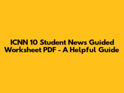 ICNN 10 Student News Guided Worksheet PDF - A Helpful Guide