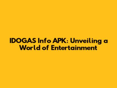 IDOGAS Info APK: Unveiling a World of Entertainment