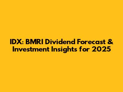 IDX: BMRI Dividend Forecast & Investment Insights for 2025
