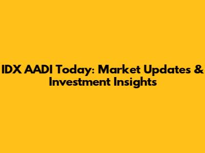 IDX AADI Today: Market Updates & Investment Insights