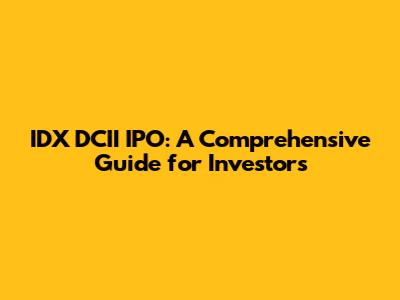 IDX DCII IPO: A Comprehensive Guide for Investors