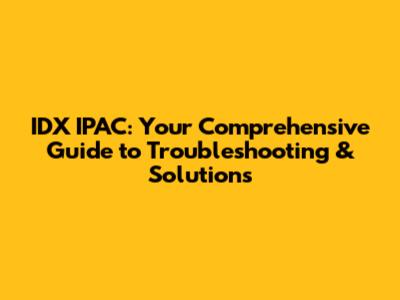 IDX IPAC: Your Comprehensive Guide to Troubleshooting & Solutions