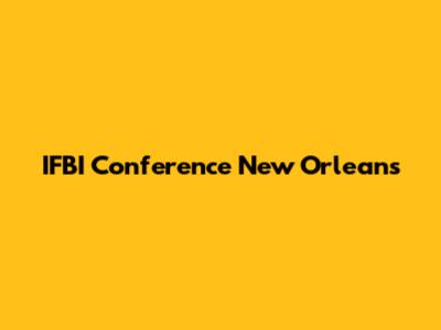 IFBI Conference New Orleans