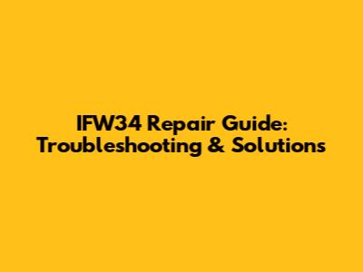 IFW34 Repair Guide: Troubleshooting & Solutions