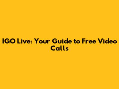 IGO Live: Your Guide to Free Video Calls