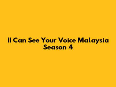 II Can See Your Voice Malaysia Season 4