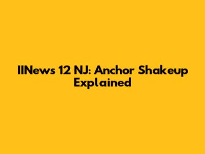 IINews 12 NJ: Anchor Shakeup Explained