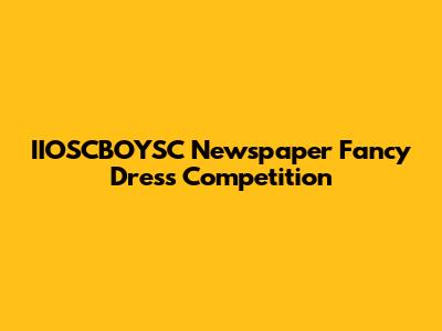IIOSCBOYSC Newspaper Fancy Dress Competition