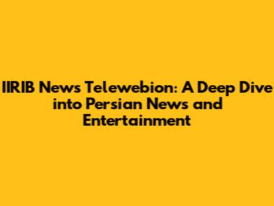 IIRIB News Telewebion: A Deep Dive into Persian News and Entertainment