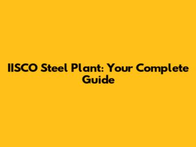 IISCO Steel Plant: Your Complete Guide