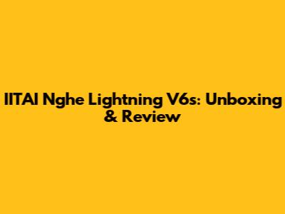 IITAI Nghe Lightning V6s: Unboxing & Review