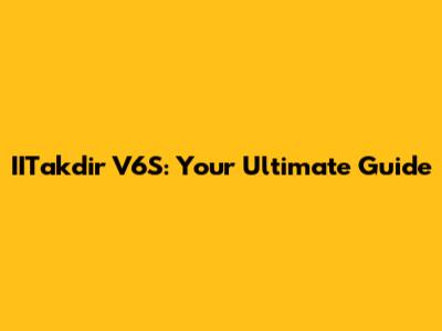 IITakdir V6S: Your Ultimate Guide