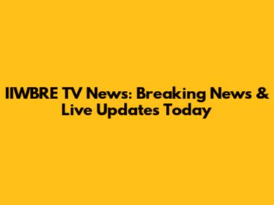 IIWBRE TV News: Breaking News & Live Updates Today