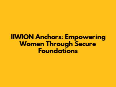 IIWION Anchors: Empowering Women Through Secure Foundations