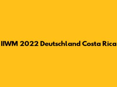 IIWM 2022 Deutschland Costa Rica