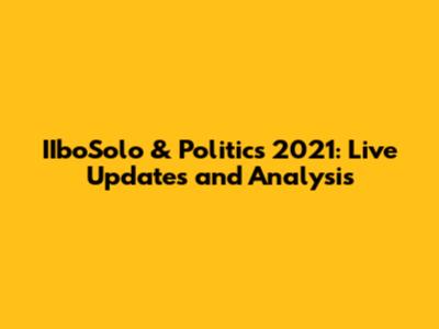 IIboSolo & Politics 2021: Live Updates and Analysis