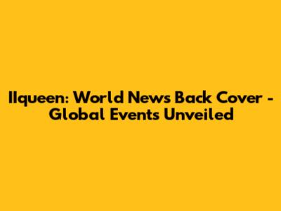 IIqueen: World News Back Cover - Global Events Unveiled