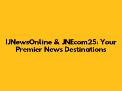 IJNewsOnline & JNEcom25: Your Premier News Destinations