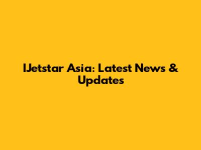 IJetstar Asia: Latest News & Updates