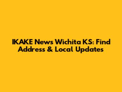 IKAKE News Wichita KS: Find Address & Local Updates